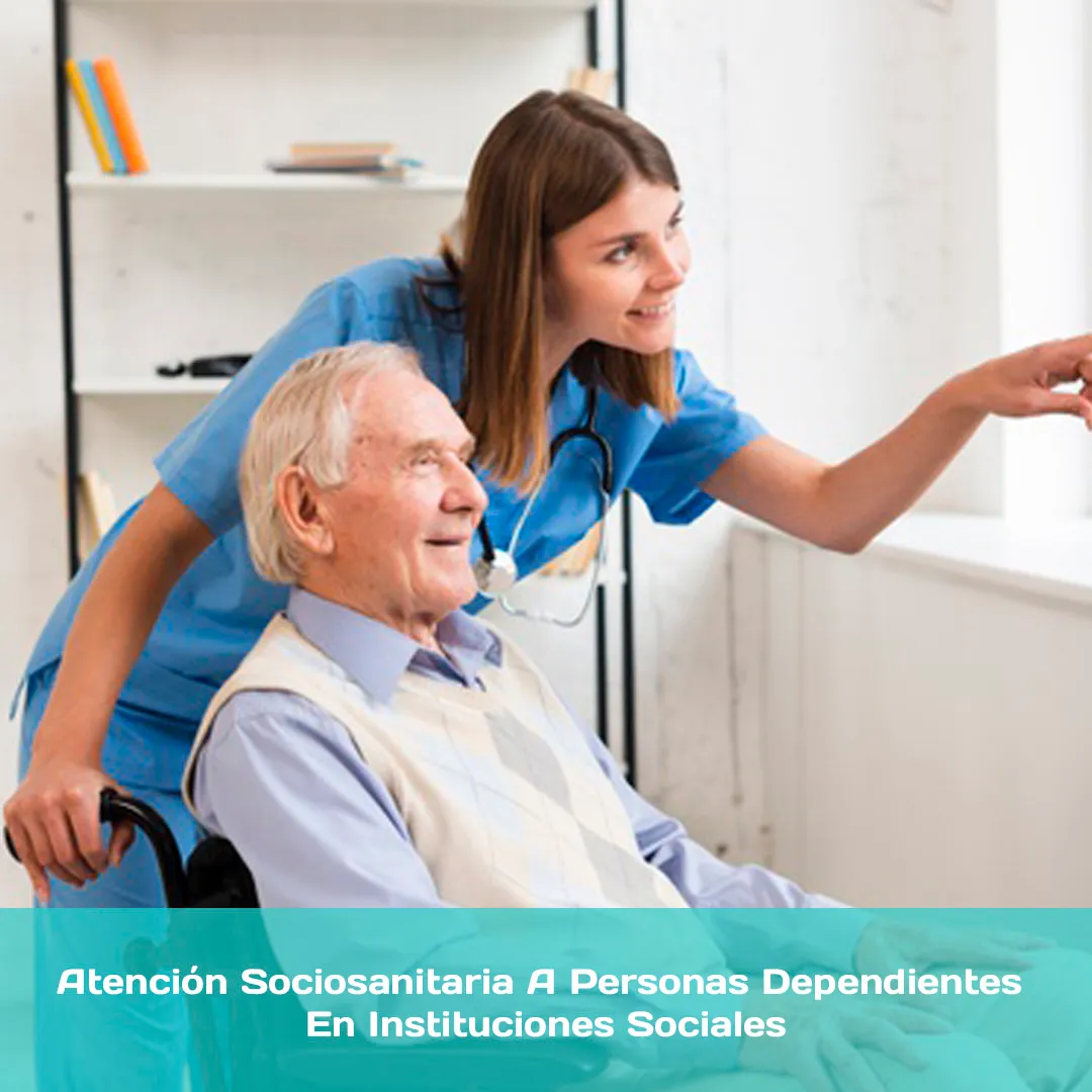 Curso de Atención Sociosanitaria A Personas Dependientes En Instituciones Sociales con Prácticas